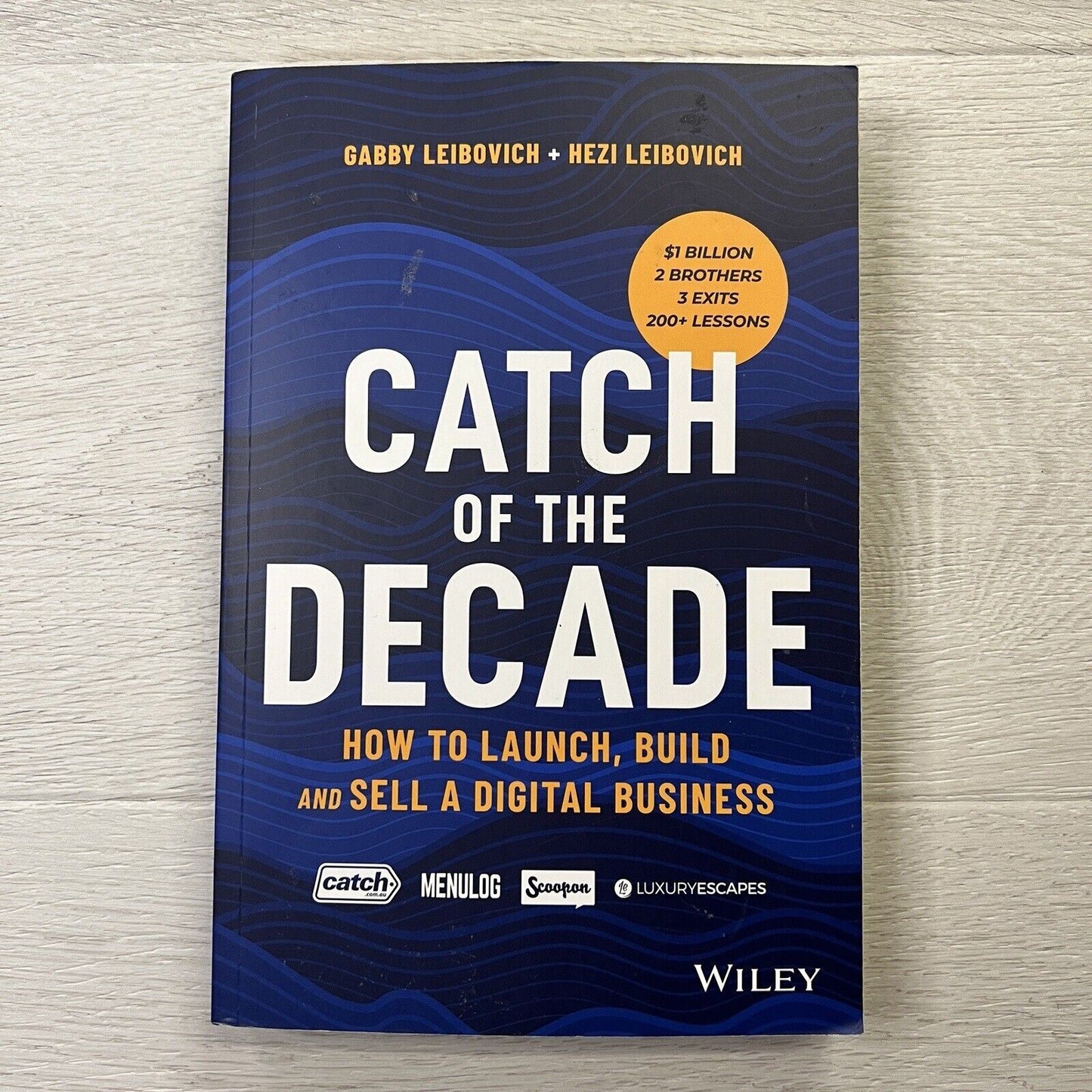 Catch of the Decade: How to Launch, Build and Sell a Digital Business by Hezi Le